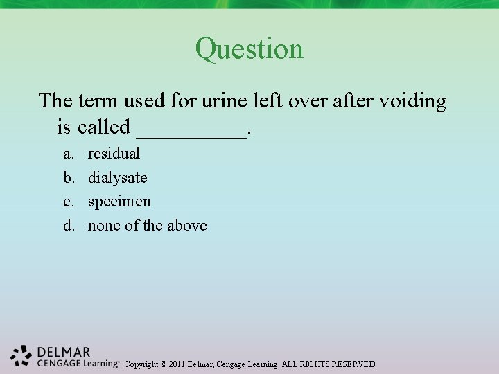 Question The term used for urine left over after voiding is called _____. a.