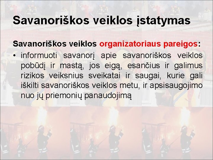 Savanoriškos veiklos įstatymas Savanoriškos veiklos organizatoriaus pareigos: • informuoti savanorį apie savanoriškos veiklos pobūdį