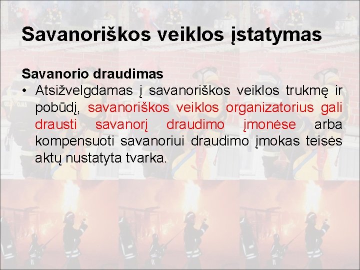 Savanoriškos veiklos įstatymas Savanorio draudimas • Atsižvelgdamas į savanoriškos veiklos trukmę ir pobūdį, savanoriškos
