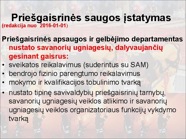 Priešgaisrinės saugos įstatymas (redakcija nuo 2016 -01 -01) Priešgaisrinės apsaugos ir gelbėjimo departamentas nustato