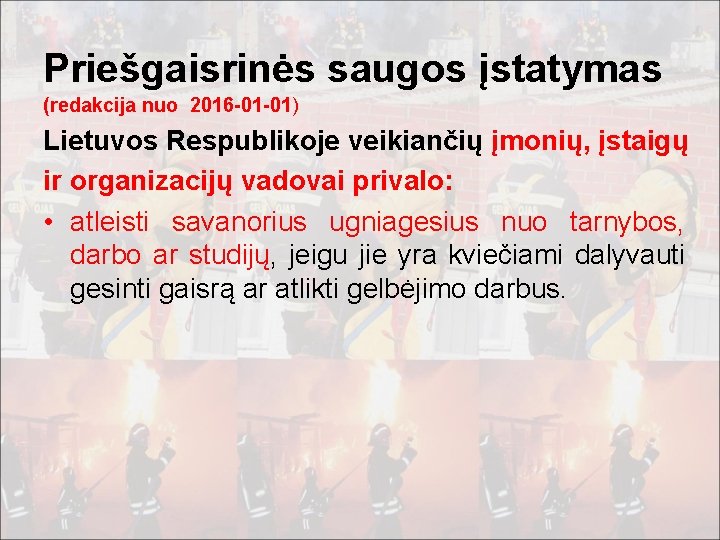 Priešgaisrinės saugos įstatymas (redakcija nuo 2016 -01 -01) Lietuvos Respublikoje veikiančių įmonių, įstaigų ir