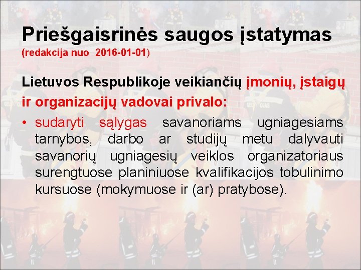 Priešgaisrinės saugos įstatymas (redakcija nuo 2016 -01 -01) Lietuvos Respublikoje veikiančių įmonių, įstaigų ir