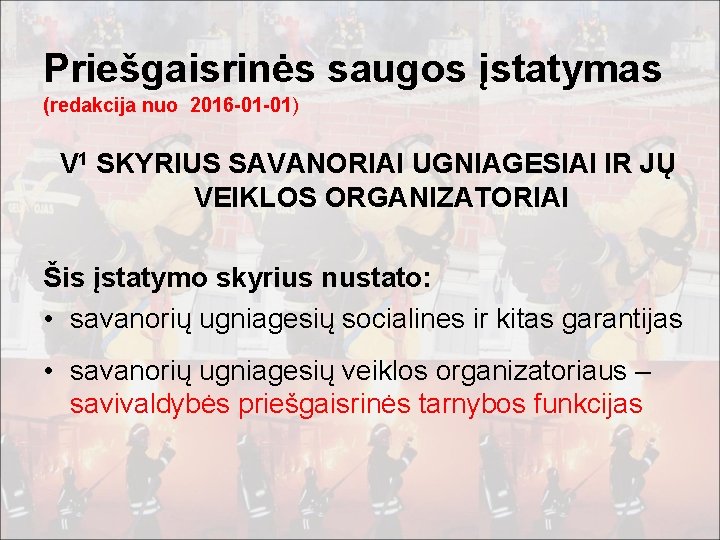 Priešgaisrinės saugos įstatymas (redakcija nuo 2016 -01 -01) V 1 SKYRIUS SAVANORIAI UGNIAGESIAI IR