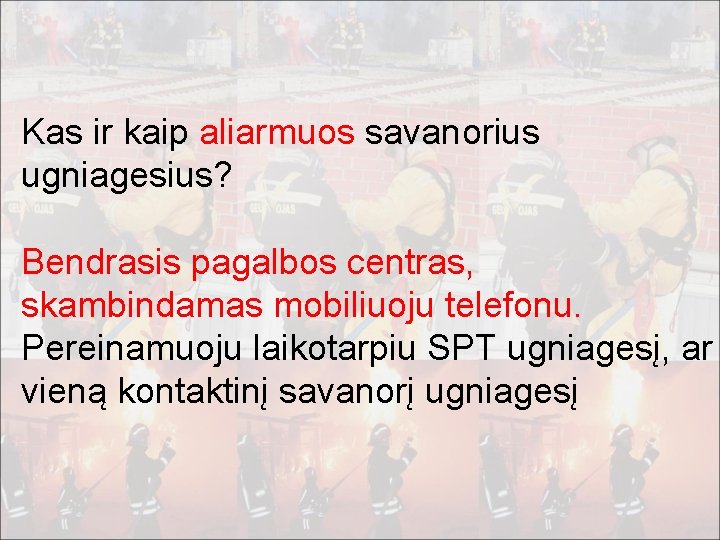 Kas ir kaip aliarmuos savanorius ugniagesius? Bendrasis pagalbos centras, skambindamas mobiliuoju telefonu. Pereinamuoju laikotarpiu