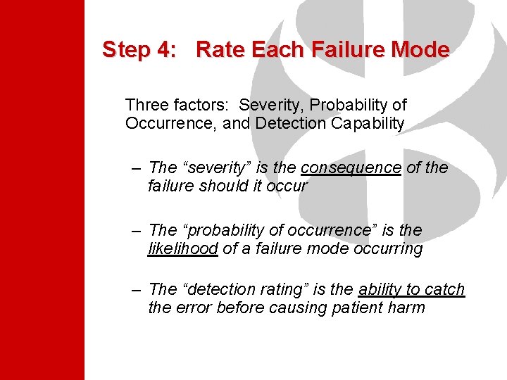 Step 4: Rate Each Failure Mode Three factors: Severity, Probability of Occurrence, and Detection Step 4: Rate Each Failure Mode Three factors: Severity, Probability of Occurrence, and Detection