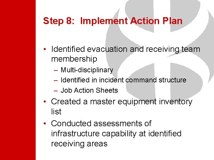 Step 8: Implement Action Plan • Identified evacuation and receiving team membership – Multi-disciplinary Step 8: Implement Action Plan • Identified evacuation and receiving team membership – Multi-disciplinary