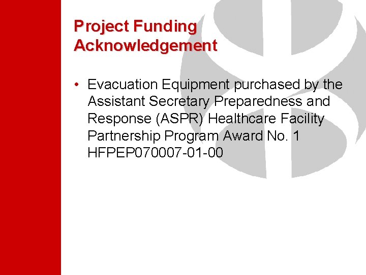 Project Funding Acknowledgement • Evacuation Equipment purchased by the Assistant Secretary Preparedness and Response Project Funding Acknowledgement • Evacuation Equipment purchased by the Assistant Secretary Preparedness and Response