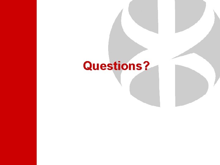 Questions? Questions?