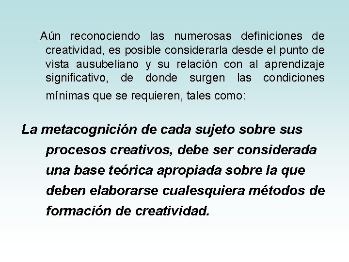 Aún reconociendo las numerosas definiciones de creatividad, es posible considerarla desde el punto de