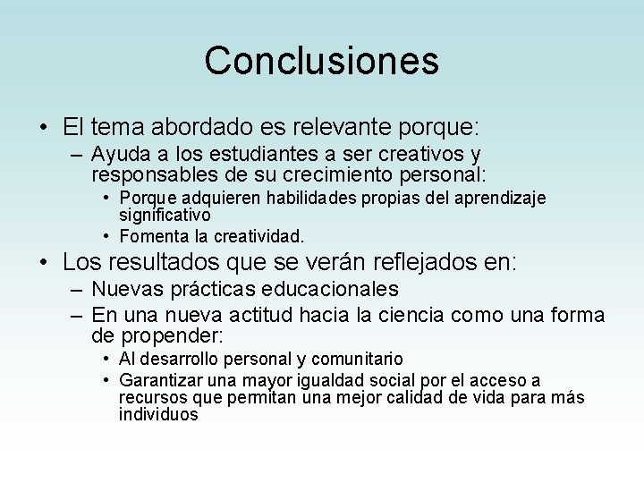 Conclusiones • El tema abordado es relevante porque: – Ayuda a los estudiantes a