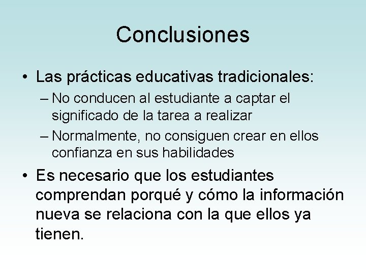 Conclusiones • Las prácticas educativas tradicionales: – No conducen al estudiante a captar el