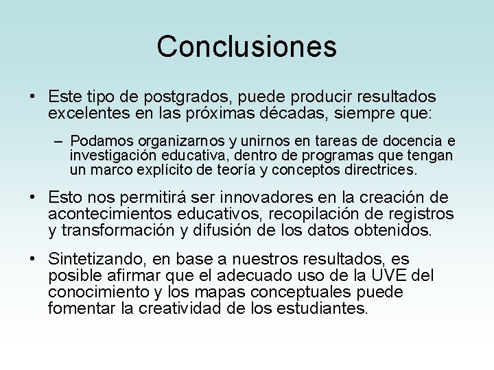 Conclusiones • Este tipo de postgrados, puede producir resultados excelentes en las próximas décadas,