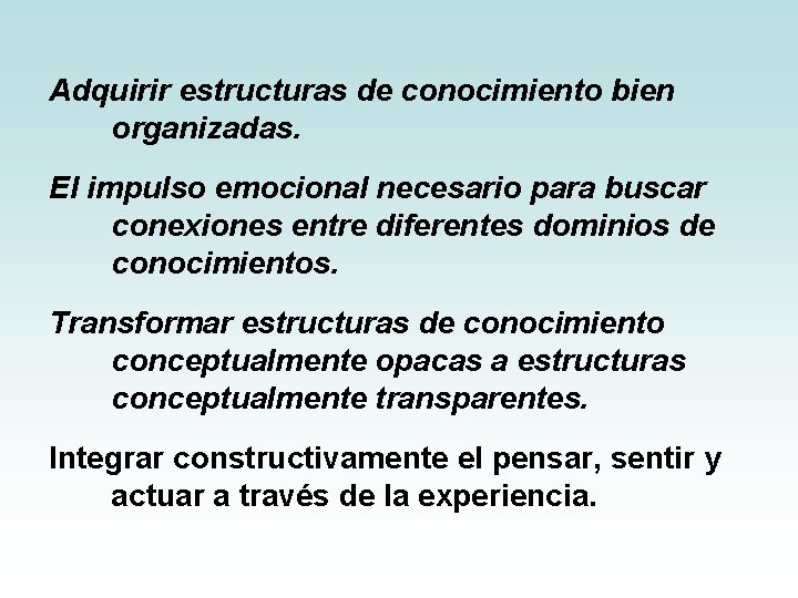 Adquirir estructuras de conocimiento bien organizadas. El impulso emocional necesario para buscar conexiones entre