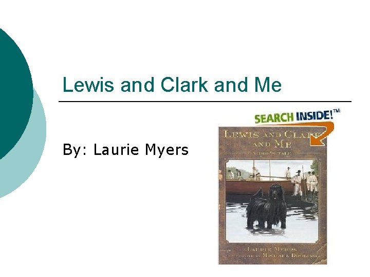 Lewis and Clark and Me By: Laurie Myers 
