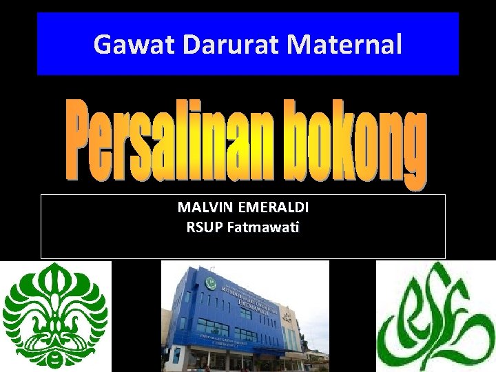 Gawat Darurat Maternal MALVIN EMERALDI RSUP Fatmawati 