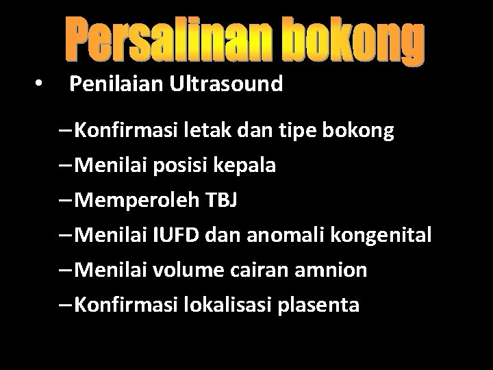  • Penilaian Ultrasound – Konfirmasi letak dan tipe bokong – Menilai posisi kepala