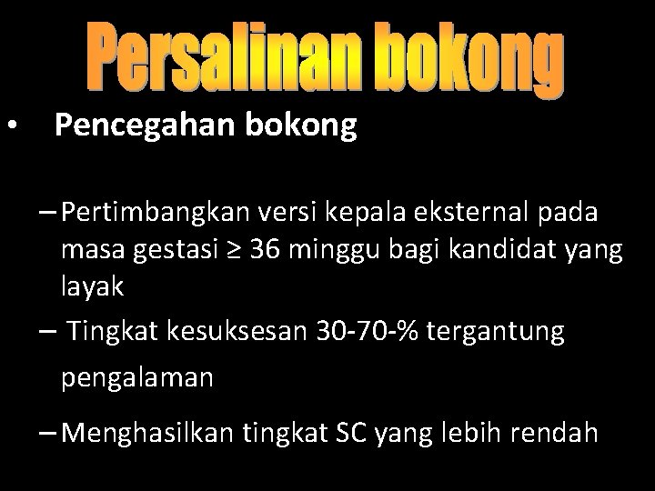  • Pencegahan bokong – Pertimbangkan versi kepala eksternal pada masa gestasi ≥ 36