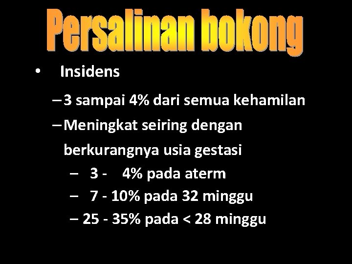  • Insidens – 3 sampai 4% dari semua kehamilan – Meningkat seiring dengan