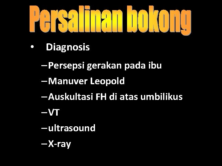  • Diagnosis – Persepsi gerakan pada ibu – Manuver Leopold – Auskultasi FH