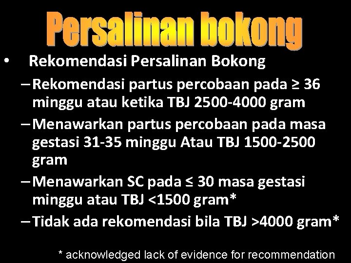  • Rekomendasi Persalinan Bokong – Rekomendasi partus percobaan pada ≥ 36 minggu atau