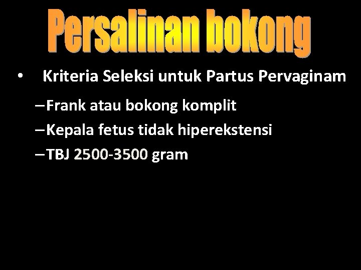  • Kriteria Seleksi untuk Partus Pervaginam – Frank atau bokong komplit – Kepala