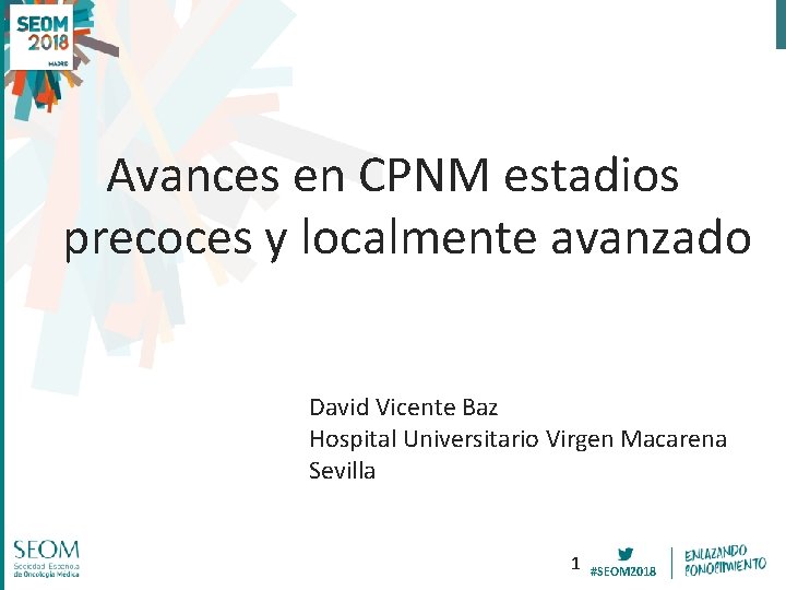 Avances en CPNM estadios precoces y localmente avanzado David Vicente Baz Hospital Universitario Virgen