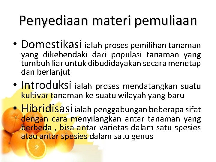 Penyediaan materi pemuliaan • Domestikasi ialah proses pemilihan tanaman yang dikehendaki dari populasi tanaman