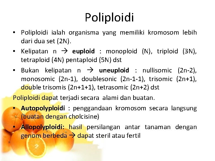 Poliploidi • Poliploidi ialah organisma yang memiliki kromosom lebih dari dua set (2 N).