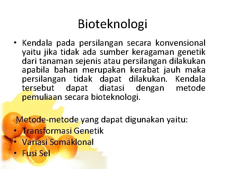 Bioteknologi • Kendala pada persilangan secara konvensional yaitu jika tidak ada sumber keragaman genetik