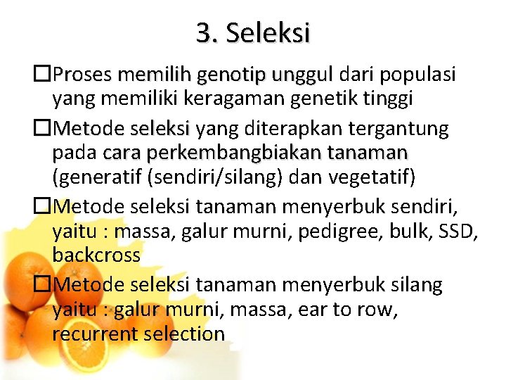 3. Seleksi �Proses memilih genotip unggul dari populasi yang memiliki keragaman genetik tinggi �Metode