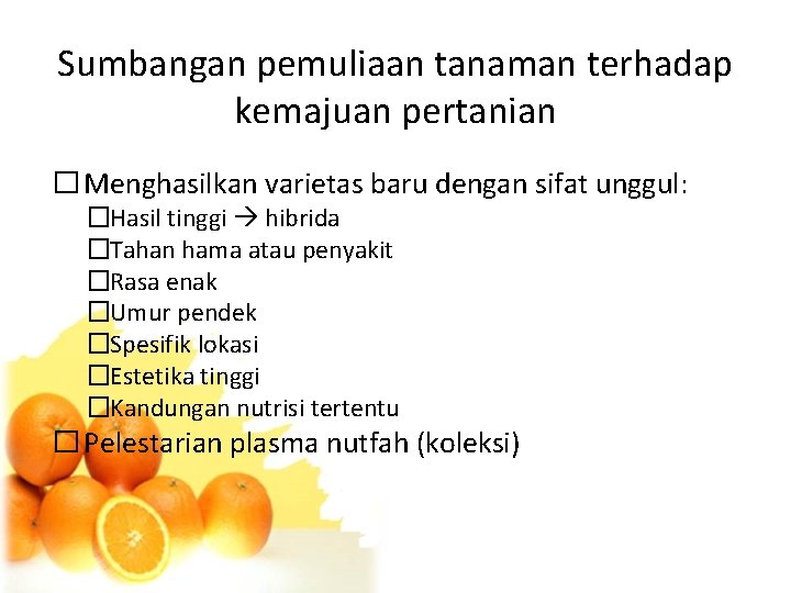 Sumbangan pemuliaan tanaman terhadap kemajuan pertanian � Menghasilkan varietas baru dengan sifat unggul: �Hasil