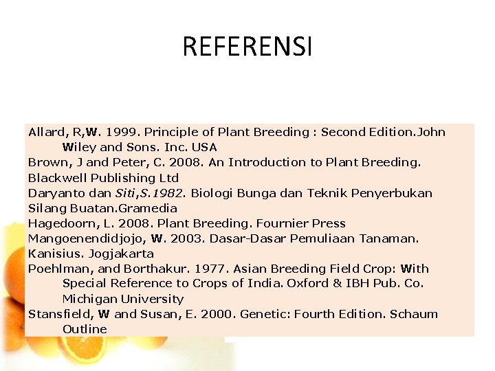 REFERENSI Allard, R, W. 1999. Principle of Plant Breeding : Second Edition. John Wiley