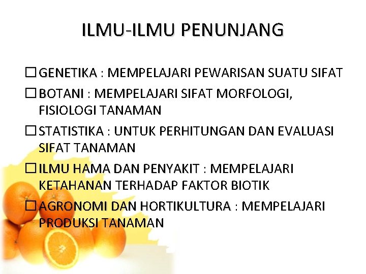 ILMU-ILMU PENUNJANG � GENETIKA : MEMPELAJARI PEWARISAN SUATU SIFAT � BOTANI : MEMPELAJARI SIFAT