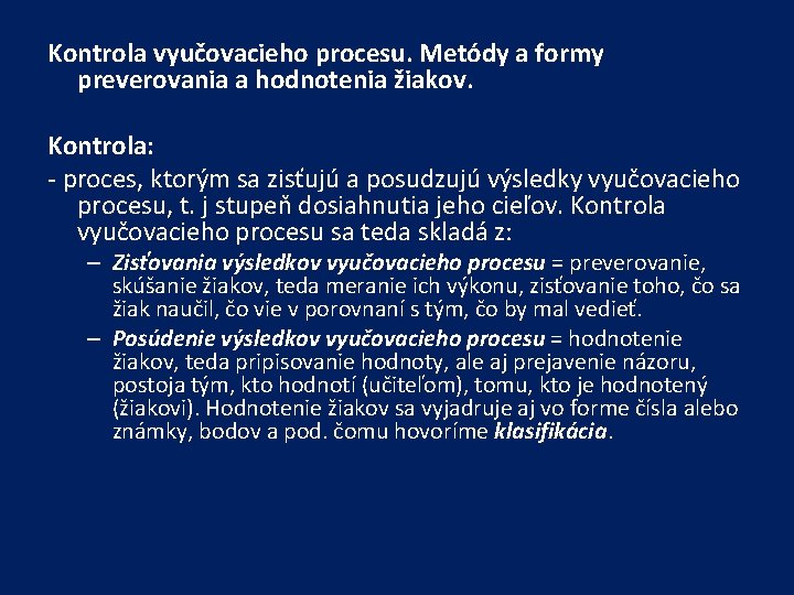 Kontrola vyučovacieho procesu. Metódy a formy preverovania a hodnotenia žiakov. Kontrola: - proces, ktorým