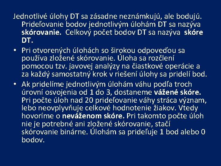 Jednotlivé úlohy DT sa zásadne neznámkujú, ale bodujú. Prideľovanie bodov jednotlivým úlohám DT sa