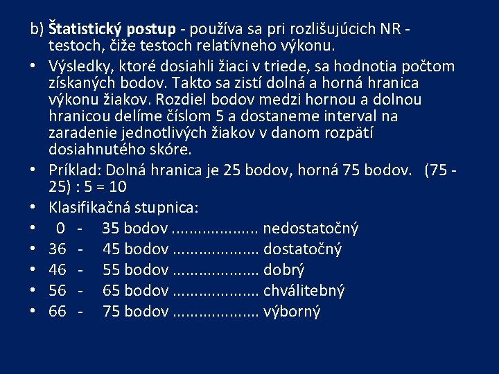 b) Štatistický postup - používa sa pri rozlišujúcich NR - testoch, čiže testoch relatívneho