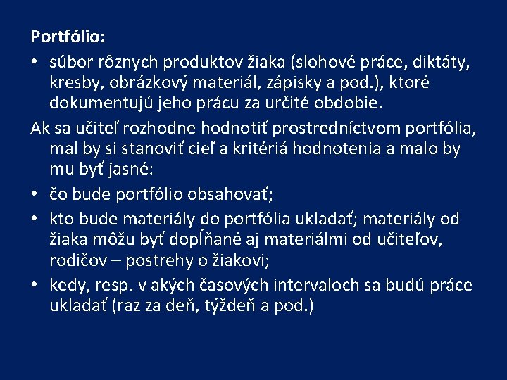 Portfólio: • súbor rôznych produktov žiaka (slohové práce, diktáty, kresby, obrázkový materiál, zápisky a