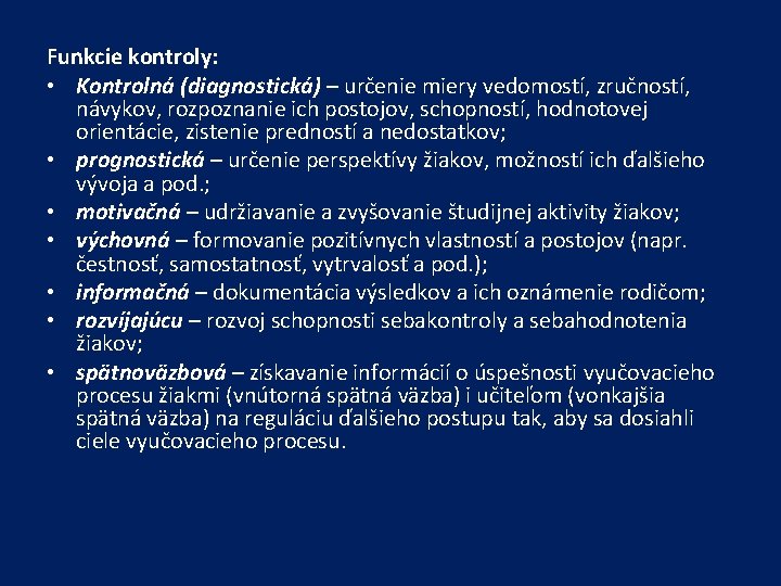 Funkcie kontroly: • Kontrolná (diagnostická) – určenie miery vedomostí, zručností, návykov, rozpoznanie ich postojov,