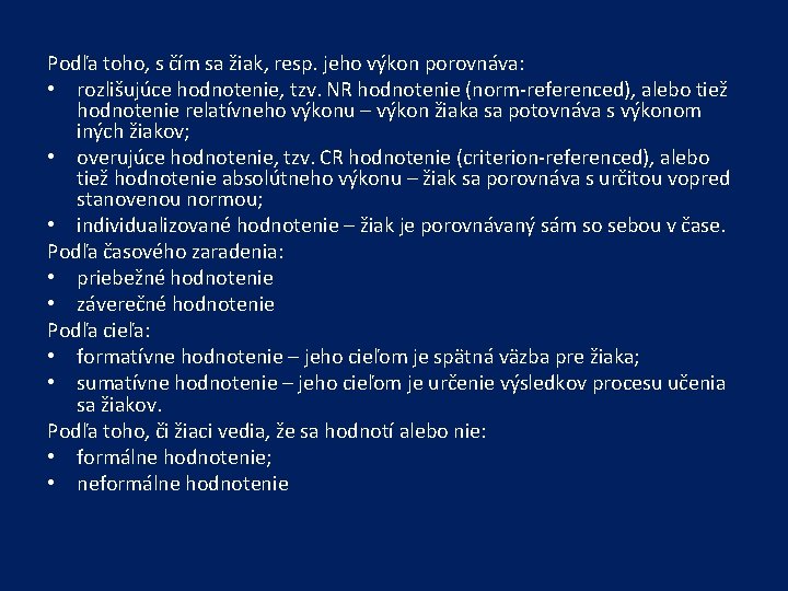 Podľa toho, s čím sa žiak, resp. jeho výkon porovnáva: • rozlišujúce hodnotenie, tzv.