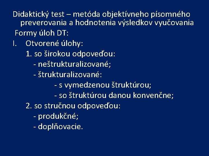 Didaktický test – metóda objektívneho písomného preverovania a hodnotenia výsledkov vyučovania Formy úloh DT: