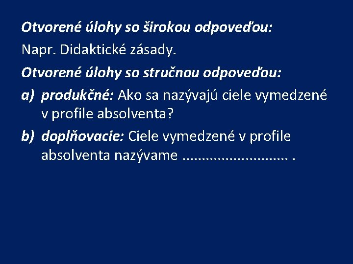 Otvorené úlohy so širokou odpoveďou: Napr. Didaktické zásady. Otvorené úlohy so stručnou odpoveďou: a)