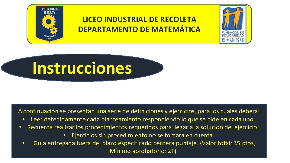 LICEO INDUSTRIAL DE RECOLETA DEPARTAMENTO DE MATEMÁTICA Instrucciones A continuación se presentan una serie