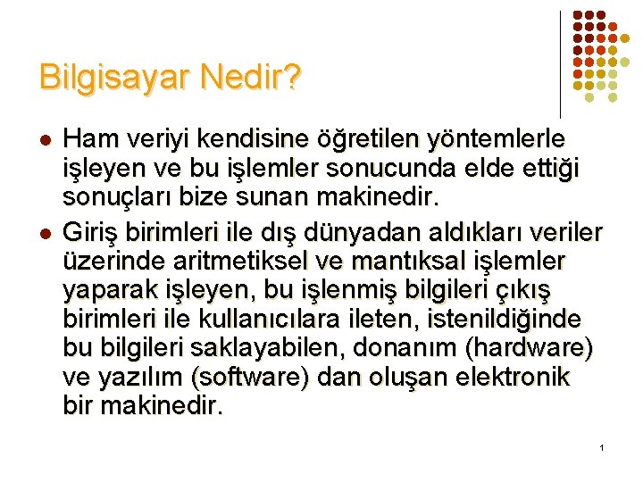 Bilgisayar Nedir? l l Ham veriyi kendisine öğretilen yöntemlerle işleyen ve bu işlemler sonucunda