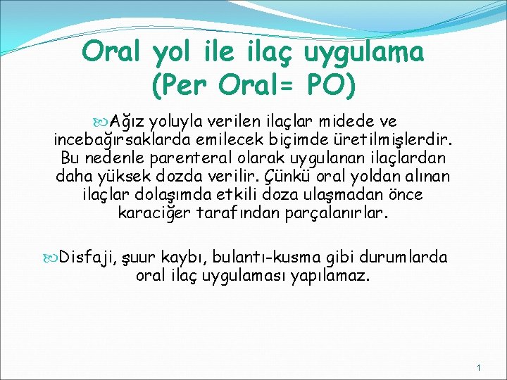 Oral yol ile ilaç uygulama (Per Oral= PO) Ağız yoluyla verilen ilaçlar midede ve