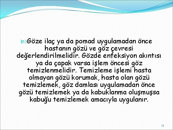  Göze ilaç ya da pomad uygulamadan önce hastanın gözü ve göz çevresi değerlendirilmelidir.