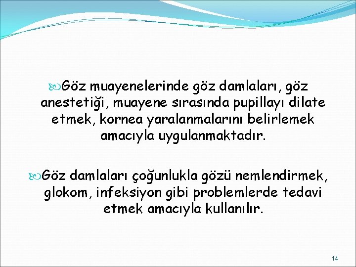  Göz muayenelerinde göz damlaları, göz anestetiği, muayene sırasında pupillayı dilate etmek, kornea yaralanmalarını