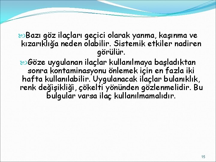  Bazı göz ilaçları geçici olarak yanma, kaşınma ve kızarıklığa neden olabilir. Sistemik etkiler