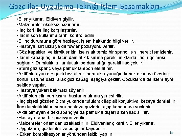 Göze İlaç Uygulama Tekniği İşlem Basamakları • Eller yıkanır. Eldiven giyilir. • Malzemeler eksiksiz