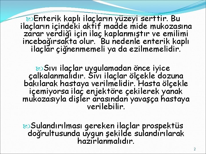  Enterik kaplı ilaçların yüzeyi serttir. Bu ilaçların içindeki aktif madde mide mukozasına zarar