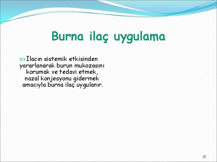 Burna ilaç uygulama İlacın sistemik etkisinden yararlanarak burun mukozasını korumak ve tedavi etmek, nazal